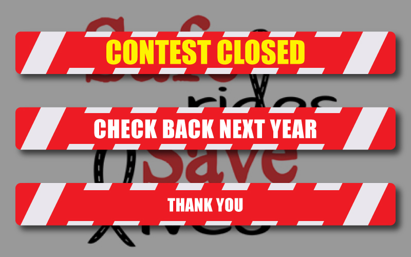 safe rides save lives contest closed